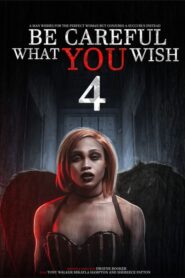 Be Careful What You Wish 4 (2021)