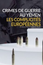 Crimes de guerre au Yémen, les complicités européennes (2019)